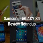 Samsung GALAXY S4 Review Roundup