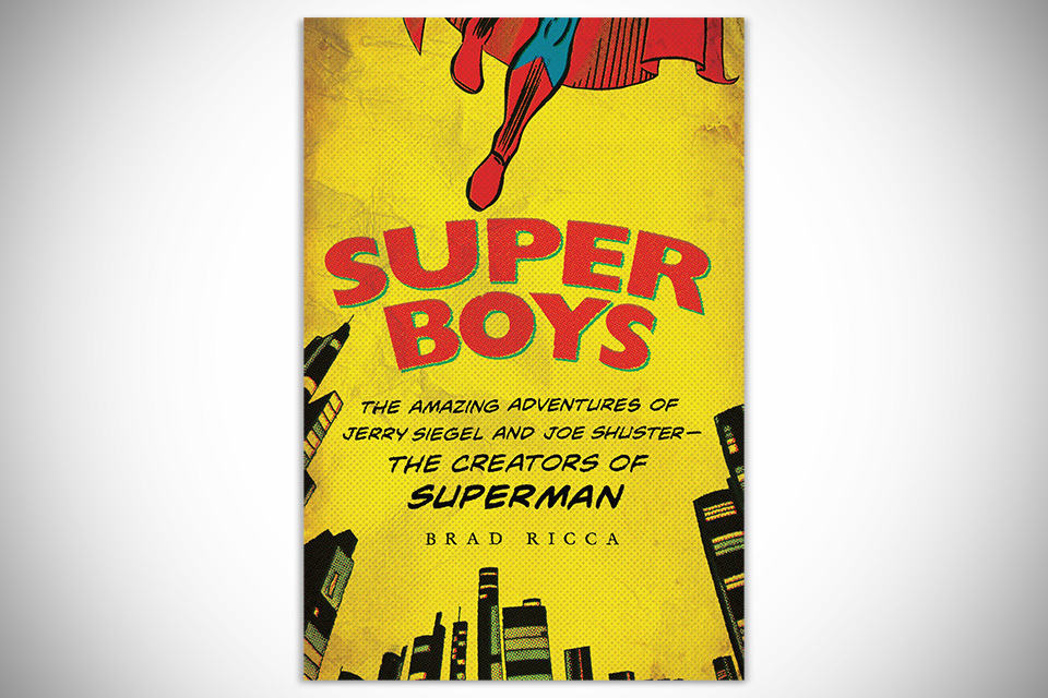 Super Boys- The Amazing Adventures of Jerry Siegel and Joe Shuster - the Creators of Superman